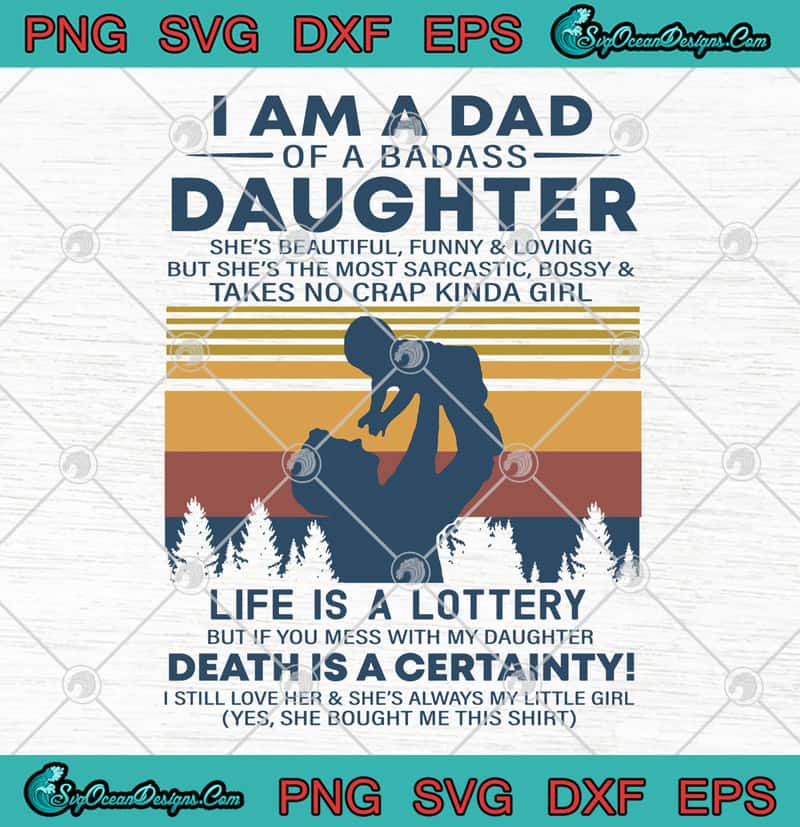 Download I Am A Dad Of A Badass Daughter She S Beautiful Funny And Loving Vintage Father S Day Svg Png Eps Dxf Cutting File Cricut File Svg Png Eps Dxf Cricut Silhouette Designs