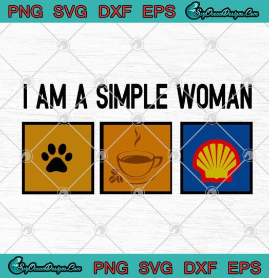 I Am A Simple Woman I Like Paw Dog Coffee And Royal Dutch Shell
