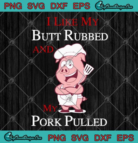 Cute Pig I Like My Butt Rubbed And My Pork Pulled BBQ SVG PNG EPS DXF ...