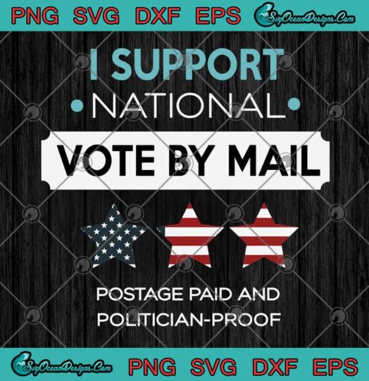 I Support National Vote By Mail Postage Paid And Politician Proof