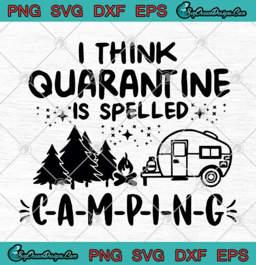 I Think Quarantine Is Spelled Camping