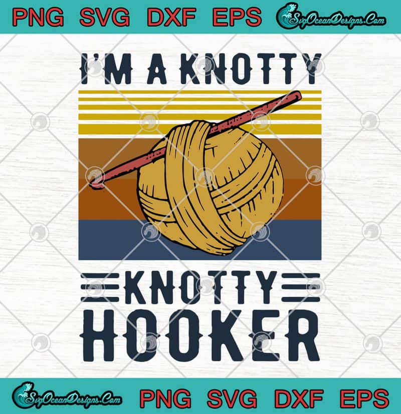 Knitting I'm A Knotty Knotty Hooker Vintage SVG PNG EPS DXF Cutting ...