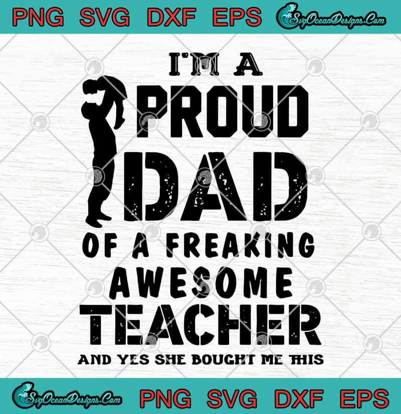 I'm A Proud Dad Of A Freaking Awesome Teacher And Yes She ...