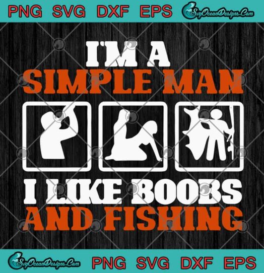 Im A Simple Man I Like Boobs And Fishing