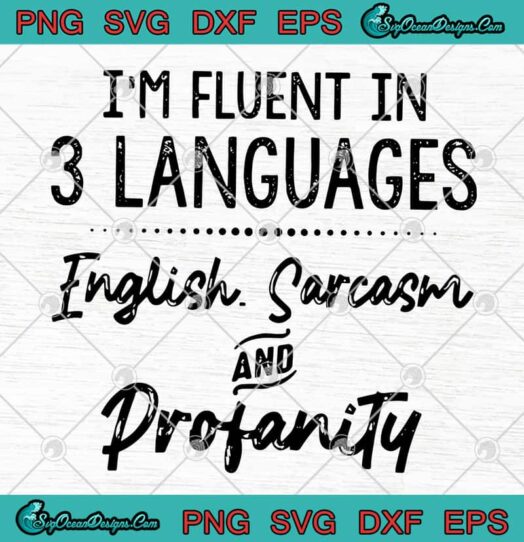 Im Fluent In 3 Languages English Sarcasm And Profanity