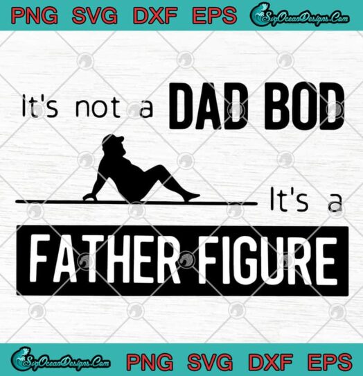 Its Not A Dad Bod Its A Father Figure