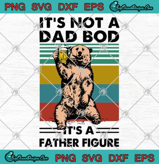 Its Not A Dad Bod Its A Father Figure svg