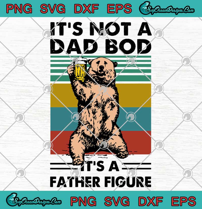 Download Daddy Its Not A Dad Bod Its A Father Figure Fathers Day Dad Shirt Funny Dad Shirt Svg Png Art Collectibles Digital Prints Kromasol Com