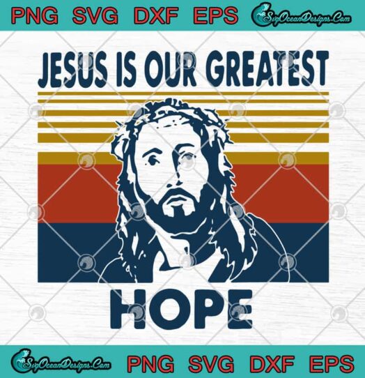 Jesus Is Our Greatest Hope