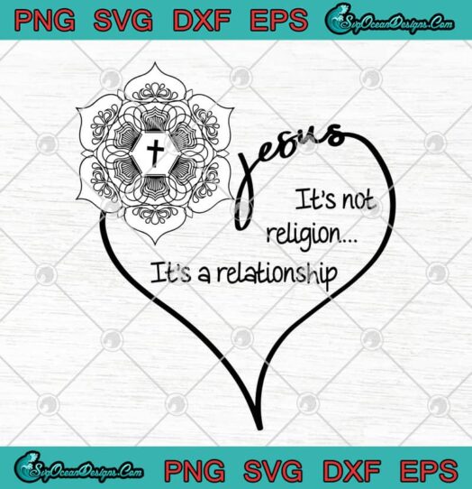Jesus Its Not Religion Its A Relationship