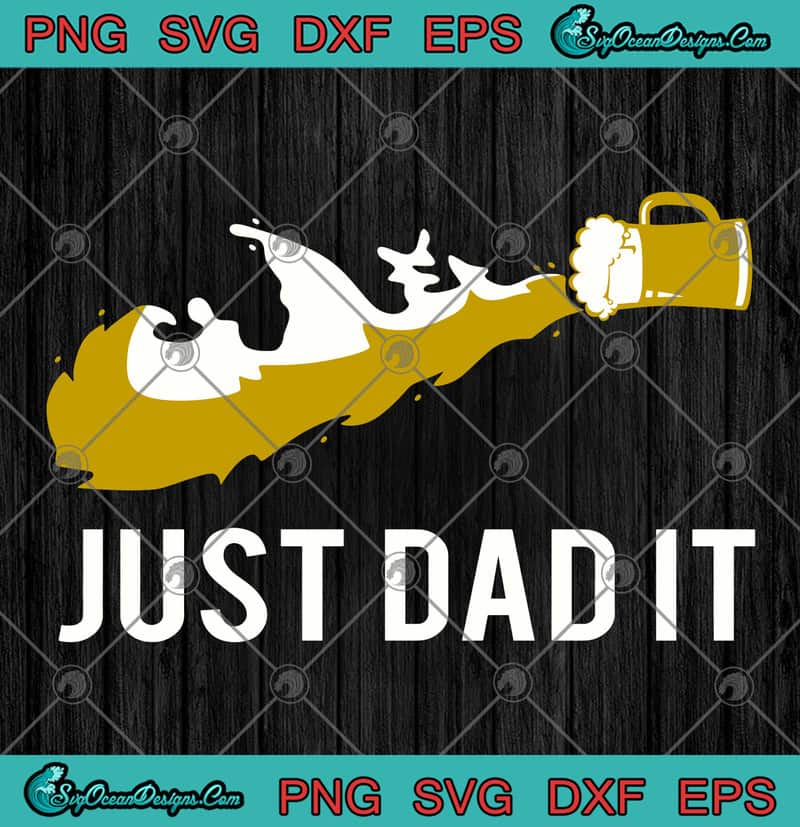 Download Beer Just Dad It Nike Funny Happy Father S Day Svg Png Eps Dxf Cutting File Cricut File Silhouette Art Designs Digital Download