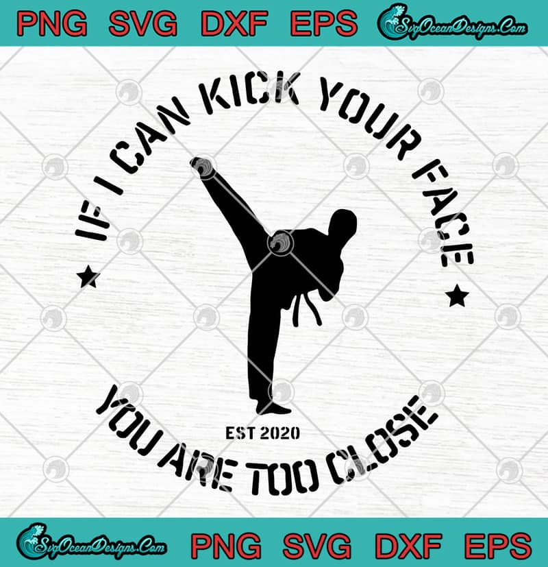 Download Karate Taekwondo If I Can Kick Your Face You Are Too Close ...