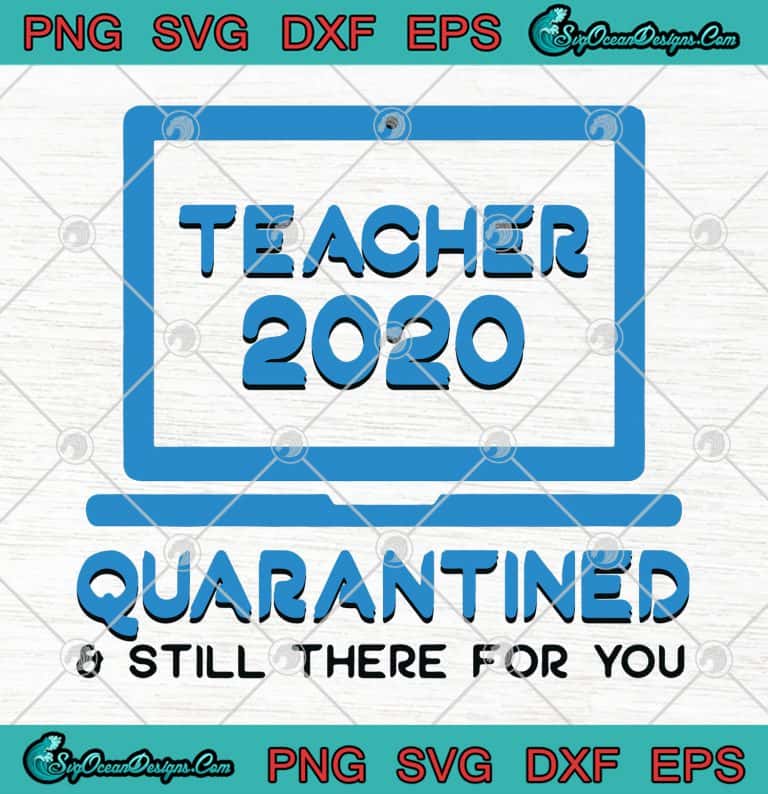 Laptop Teacher 2020 Quarantined And Still There For You