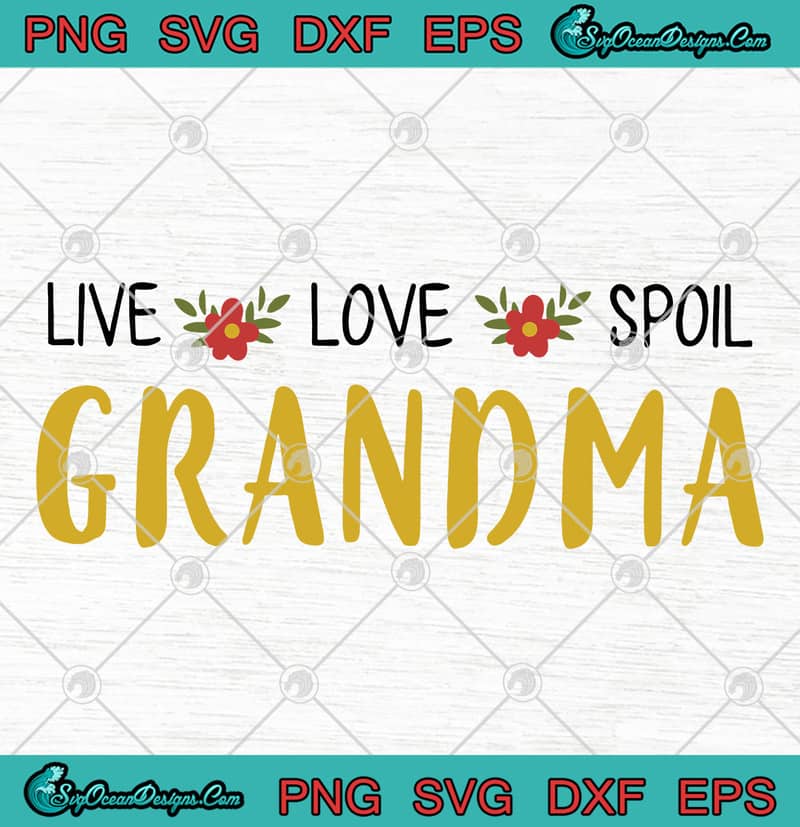 Download Live Love Spoil Grandma Nana Or Grandma SVG PNG EPS DXF ...