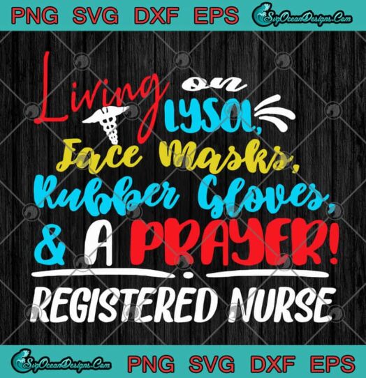 Living On Lysol Face Masks Rubber Gloves And A Prayer Registered Nurse
