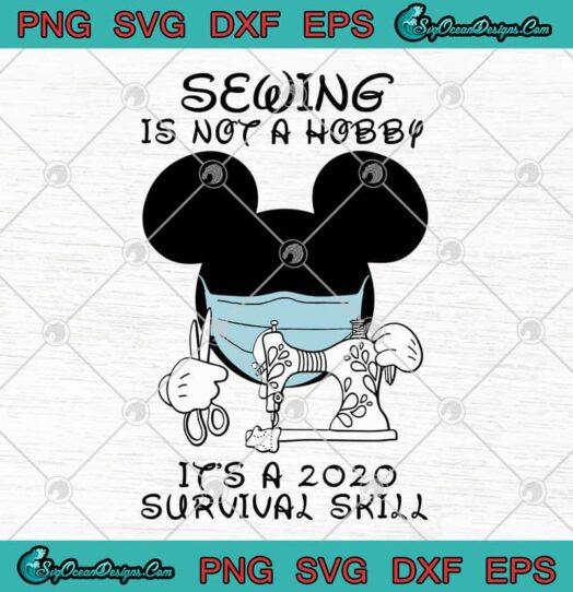 Mickey Mouse Sewing Is Not A Hobby Its A 2020 Survival Skill