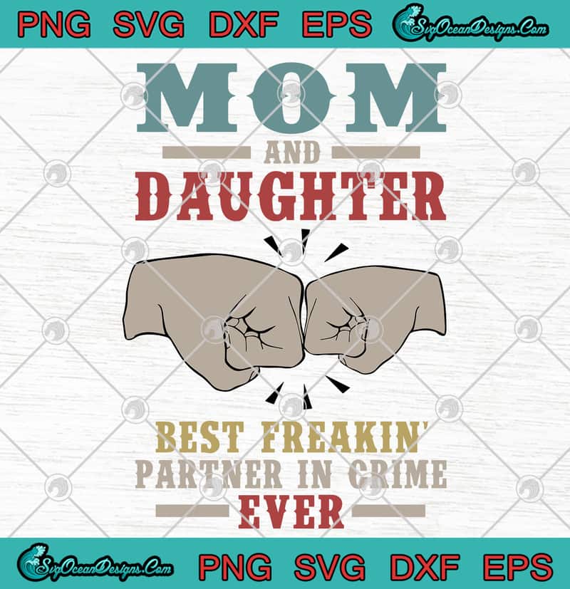 Download Mom And Daughter Best Freakin Partner In Crime Ever Svg Png Eps Dxf Cutting File Cricut File Designs Digital Download
