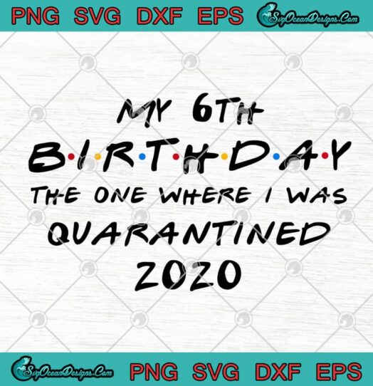 My 6th Birthday The One Where I Was Quarantined 2020