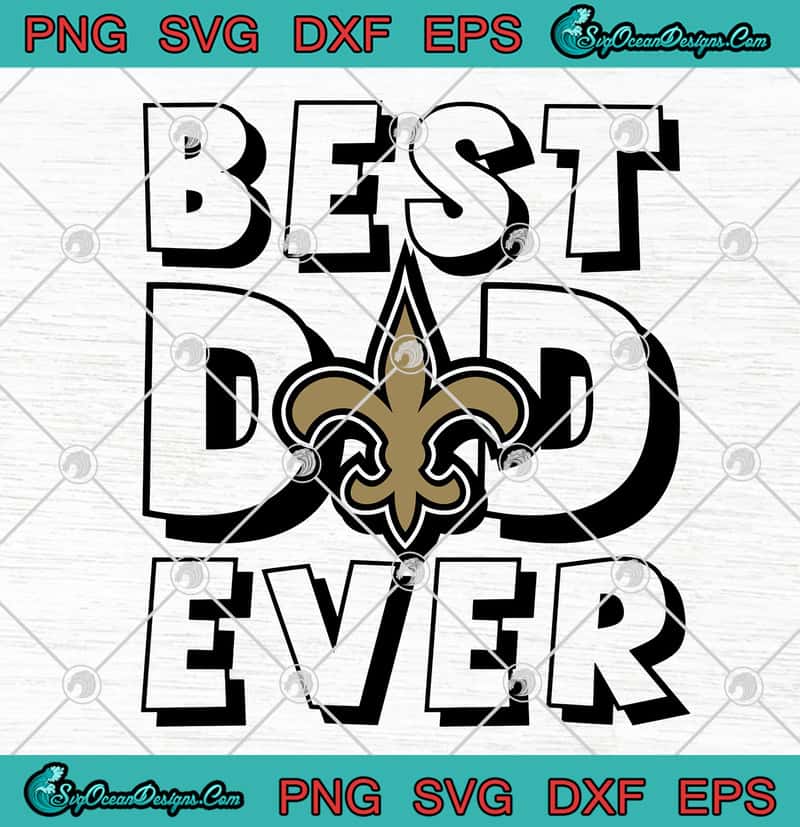 Download New Orleans Saints Best Dad Ever Father S Day American Football Svg Png Eps Dxf Cricut File Silhouette Art Designs Digital Download