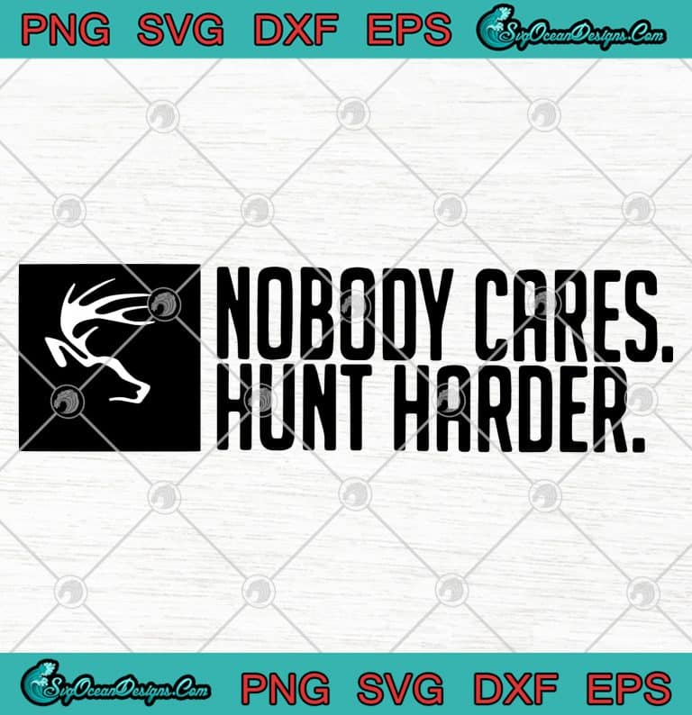Nobody Cares Hunt Harder