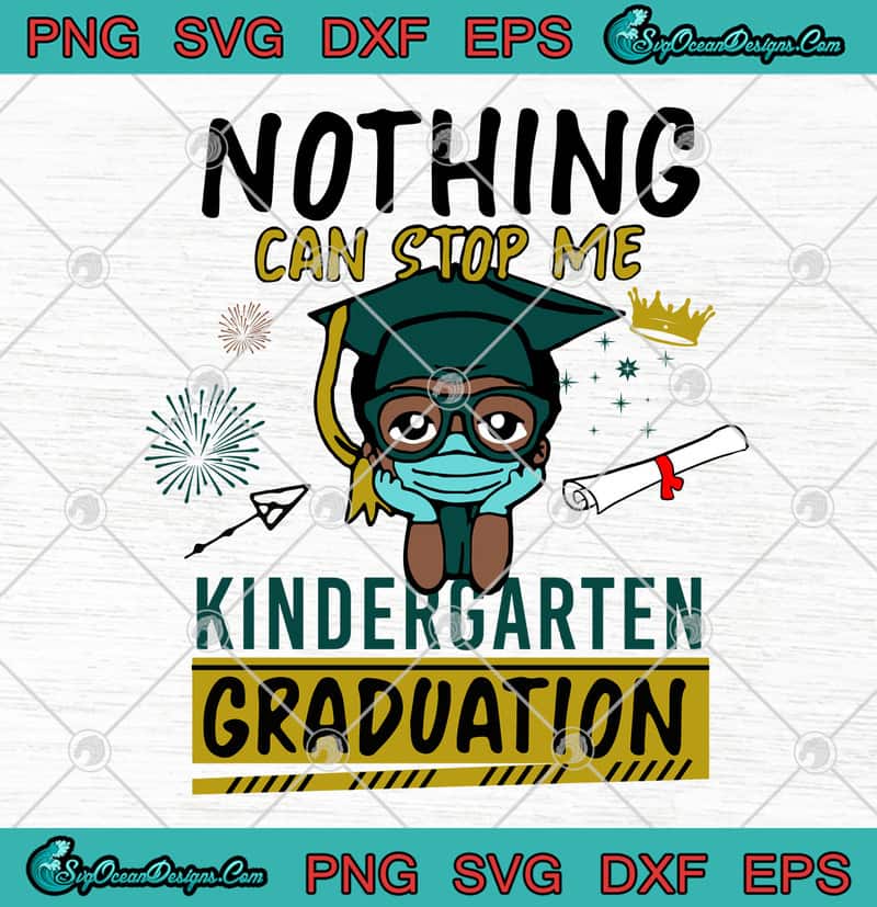 Download Nothing Can Stop Me Kindergarten Graduation Mask Covid 19 Coronavirus Svg Png Eps Dxf Cutting File Cricut File Silhouette Art Svg Png Eps Dxf Cricut Silhouette Designs Digital Download