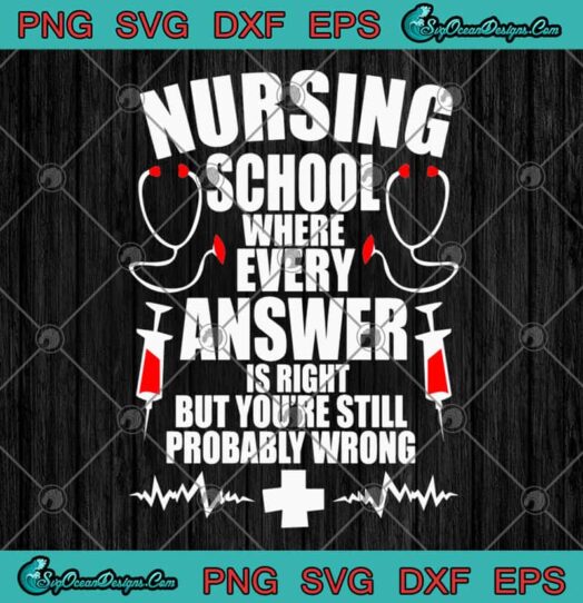 Nursing School Where Every Answer Is Right But Youre Still Probably Wrong