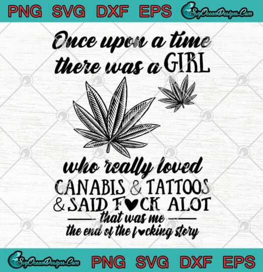 Once Upon A Time There Was A Girl Who Really Loved Cannabis And Tattoos And Said Fuck Alot
