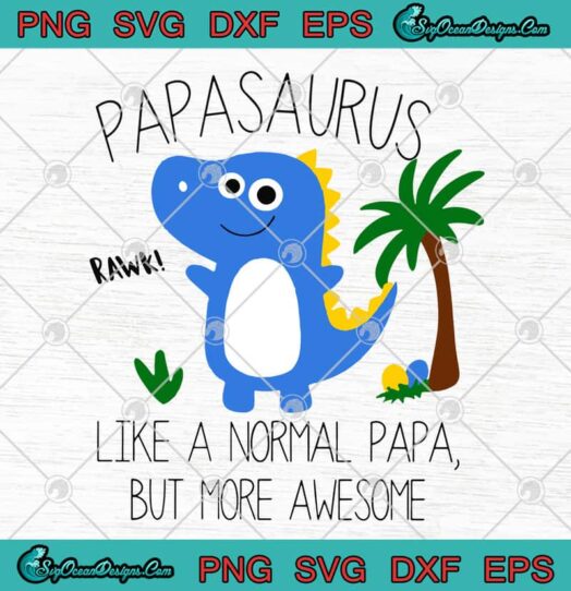 Papasaurus Like A Normal Papa But More Awsome
