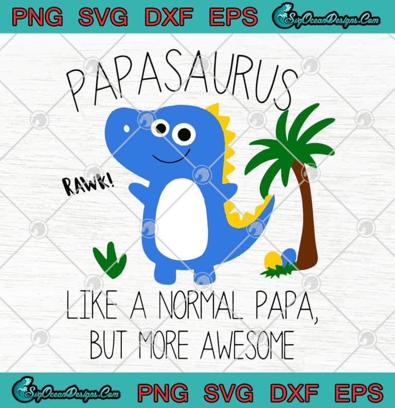 Papasaurus Like A Normal Papa But More Awsome