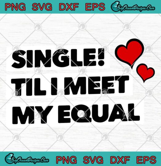 Single Til I Meet My Equal