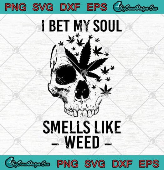 Skull Cannabis I Bet My Soul Smells Like Weed