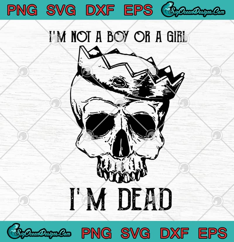 Download Skull Lgbt I M Not A Boy Or A Girl I M Dead Svg Png Eps Dxf Cutting File Cricut File Silhouette Art Designs Digital Download