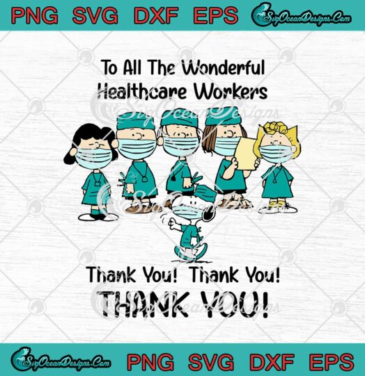 Snoopy Peanuts Characters To All The Wonderful Healthcare Workers Thank You svg cricut