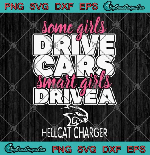 Some Girls Drive Cars Smart Girls Drive A Hellcat Charger svg