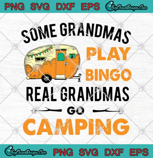 Some Grandmas Play bingo Real Grandmas Go Camping svg