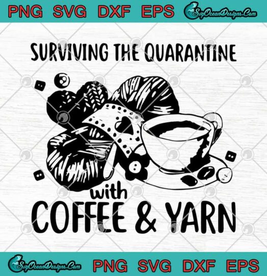 Surviving The Quarantine With Coffee And Yarn