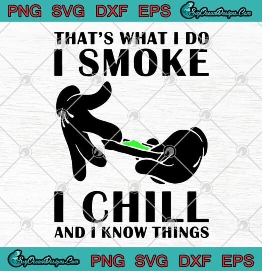 Thats What I Do I Smoke I Chill And I Know Things