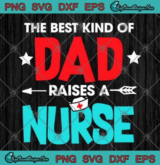The Best Kind Of Dad Raises A Nurse