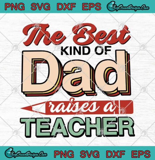 The Best Kind Of Dad Raises A Teacher
