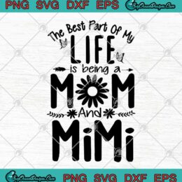 The Best Part Of My Life Is Being A Mom And Mimi Family SVG PNG EPS DXF Cutting File Cricut File