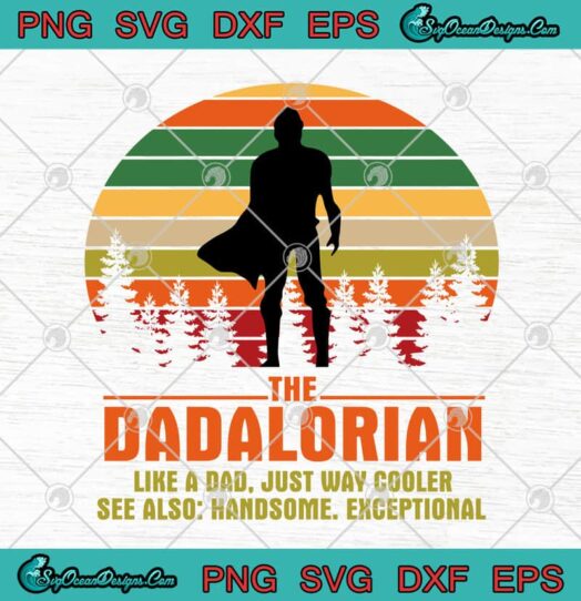 The Dadalorian Like A Dad Just Way Cooler See Also Handsome