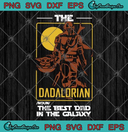 The Dadalorian The Best Dad in The Galaxy SVG