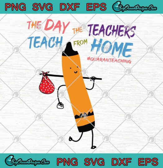 The Day The Teachers Teacher From Home Quaranteaching svg
