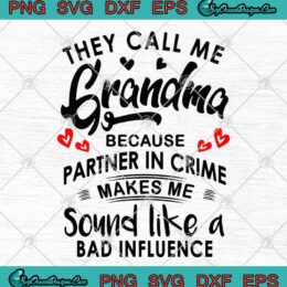 They Call Me Grandma Because Partner In Crime Makes Me Sound Like A Bad Influence SVG PNG EPS DXF Cricut File Silhouette Art