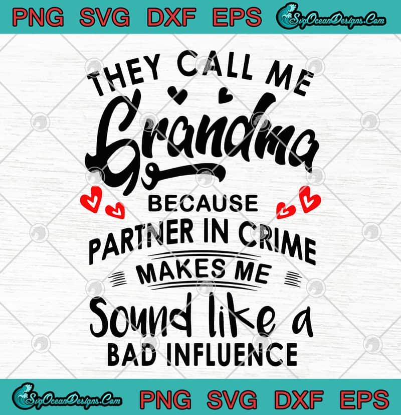 Download They Call Me Grandma Because Partner In Crime Makes Me Sound Like A Bad Influence Svg Png Eps Dxf Cricut File Silhouette Art Svg Png Eps Dxf Cricut Silhouette Designs Digital