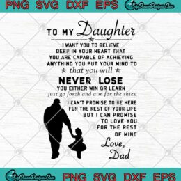 To My Daughter I Want You To Believe Deep In Your Heart Love Dad SVG PNG EPS DXF Cutting File Cricut File
