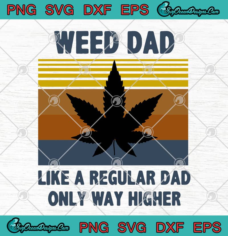 Download Weed Dad Like A Regular Dad Only Way Higher Vintage Svg Png Eps Dxf Cannabis 420 Svg Father S Day Svg Cutting File Cricut File Silhouette Art Designs Digital Download