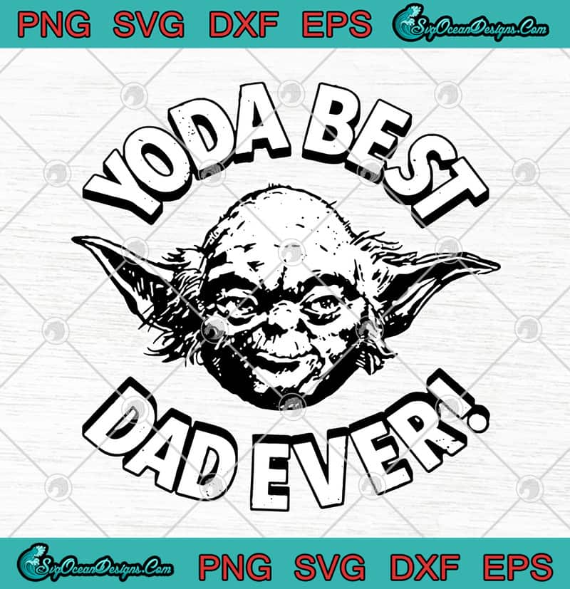 Download Star Wars Yoda Best Dad Ever Father's Day SVG PNG EPS DXF ...