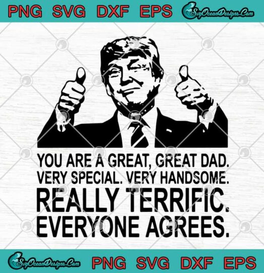 You Are A Great Great Dad Very Special Very Handsome Really Terrific Everyone Agrees