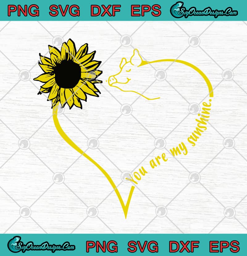 Download Sunflower Cute Pig You Are My Sunshine Svg Png Eps Dxf Cutting File Cricut File Silhouette Art Designs Digital Download